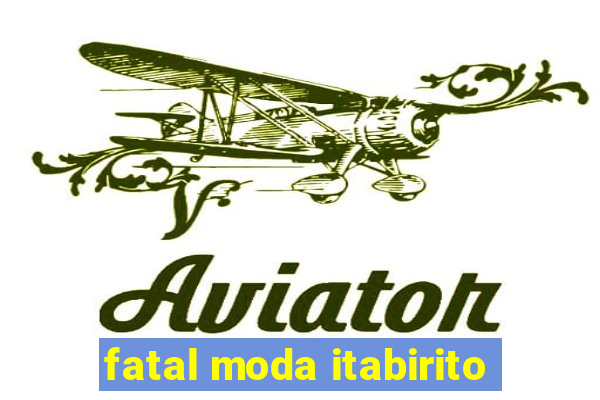 fatal moda itabirito